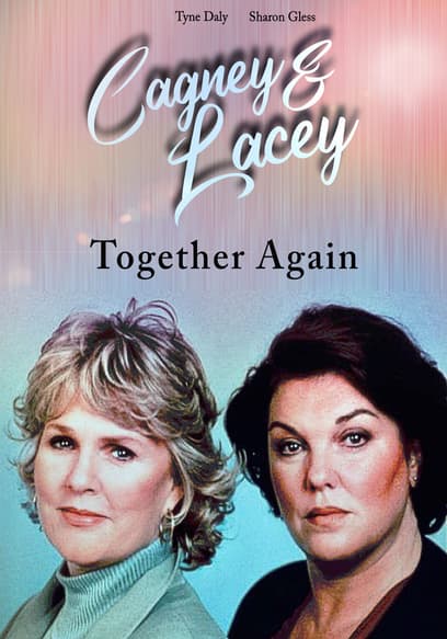 Cagney & Lacey: Together Again