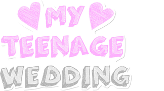 My Teenage Wedding