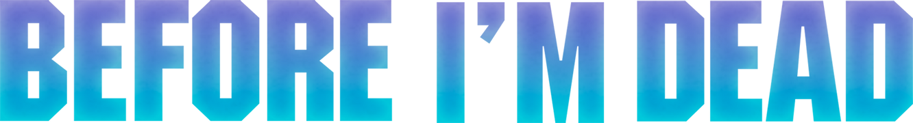 Before I'm Dead