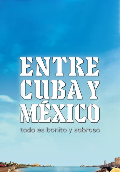 Entre Cuba y México todo es bonito y sabroso