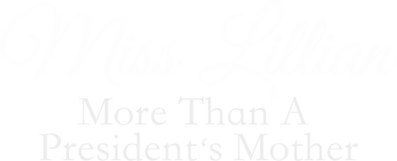 Miss Lillian: More Than a President's Mother
