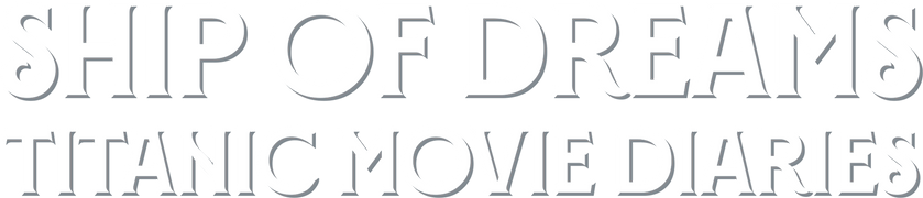 Ship of Dreams: Titanic Movie Diaries