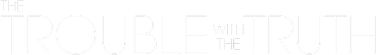 The Trouble With the Truth