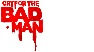 Cry for the Bad Man