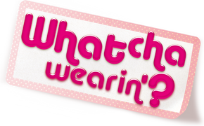 Whatcha Wearin'?