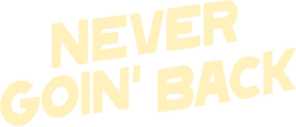 Never Goin' Back