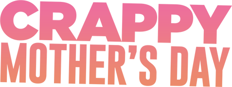 Crappy Mother's Day