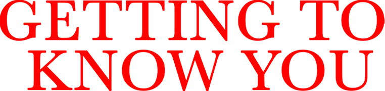 Getting to Know You