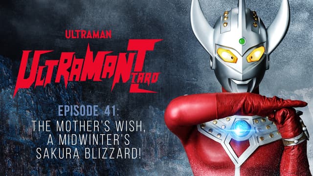 S01:E41 - Ultraman Taro: S1 E41 - the Mother's Wish, a Midwinter's Sakura Blizzard!