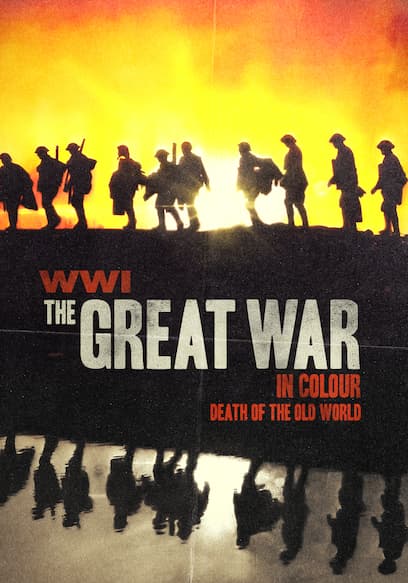 WWI: The Great War in Colour: Death of the Old World