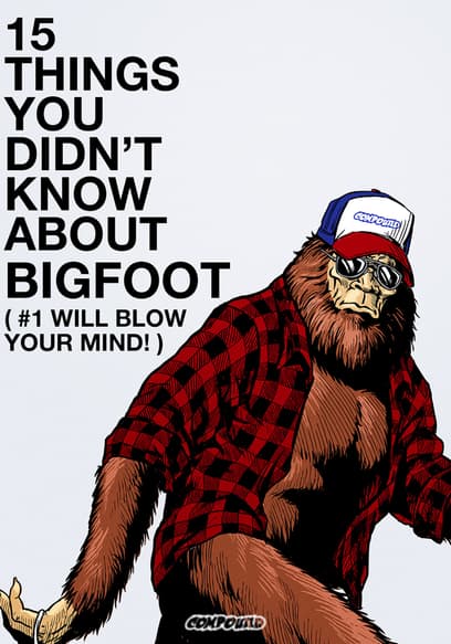 15 Things You Didn't Know About Bigfoot