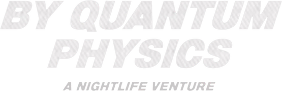 By Quantum Physics: A Nightlife Venture