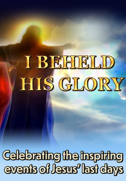 I Beheld His Glory