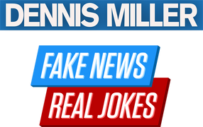 Dennis Miller: Fake News, Real Jokes