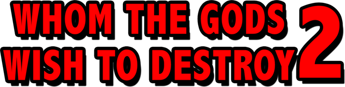 Whom the Gods Wish to Destroy: Part II