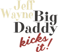 Jeff Wayne: Big Daddy Kicks It!