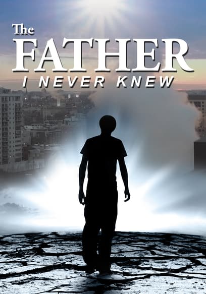 The Father I Never Knew