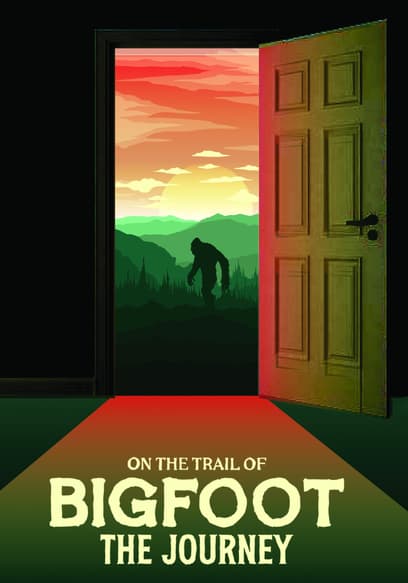 On the Trail of Bigfoot: The Journey