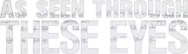 As Seen Through These Eyes