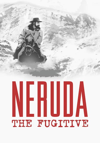 Neruda: The Fugitive