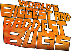 World's Biggest and Baddest Bugs