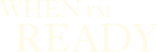 When I'm Ready