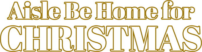 Aisle Be Home for Christmas
