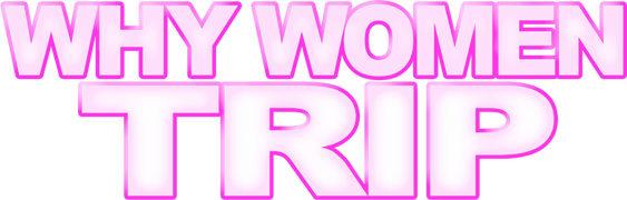 Why Women Trip