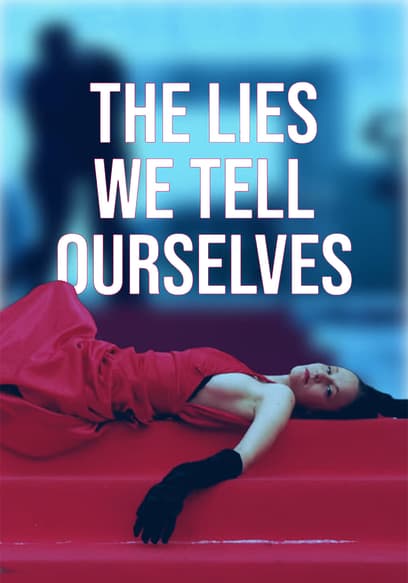 The Lies We Tell Ourselves