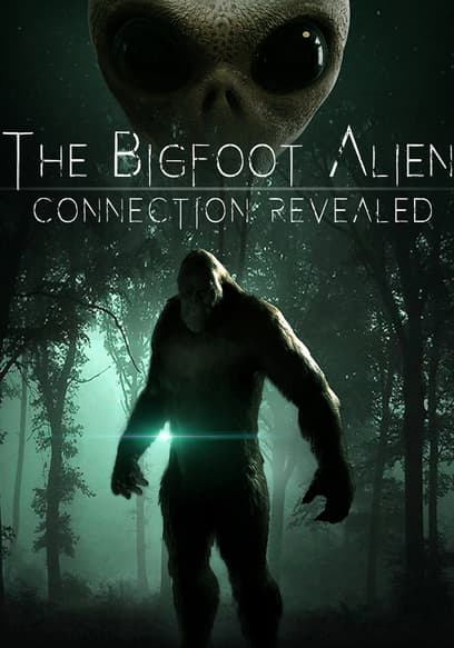 The Bigfoot Alien Connection Revealed