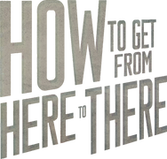 How to Get From Here to There
