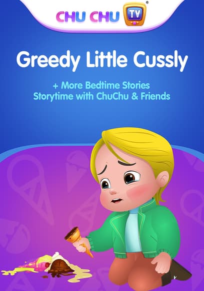 Greedy Little Cussly + More Bedtime Stories: Storytime With ChuChu & Friends