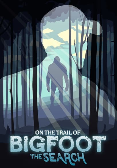 On the Trail of Bigfoot: The Search