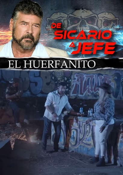 De sicario a jefe: el huerfanito