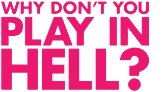 Why Don't You Play in Hell?