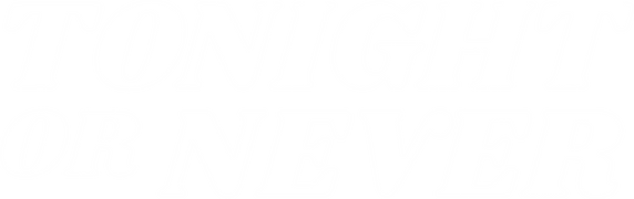 Tonight or Never