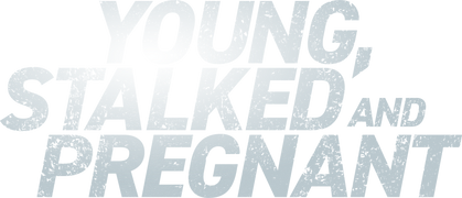 Young, Stalked and Pregnant