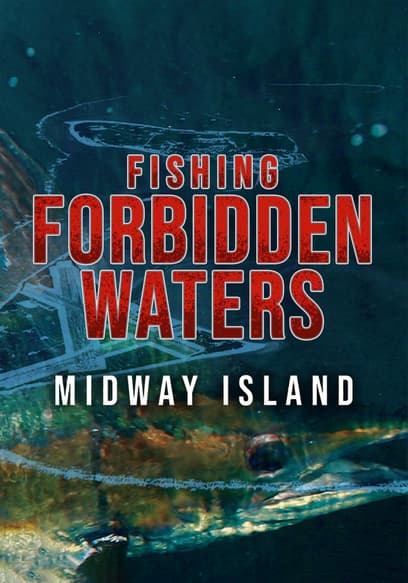Fishing Forbidden Waters: Midway Island