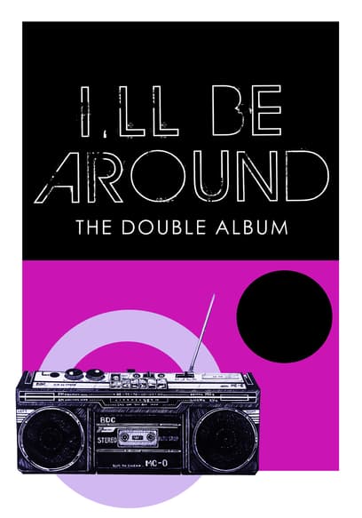 I'll Be Around: The Double Album