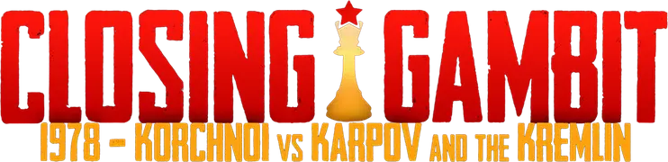 Closing Gambit: 1978 Korchnoi versus Karpov and the Kremlin