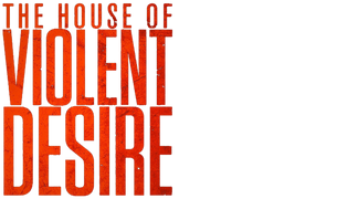 The House of Violent Desire