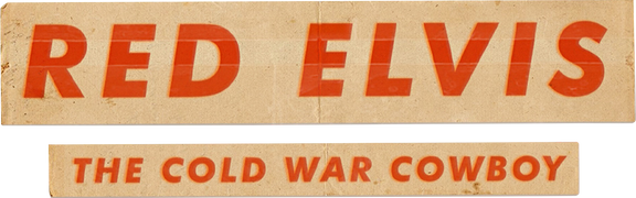 Red Elvis: The Cold War Cowboy