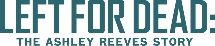 Left for Dead: The Ashley Reeves Story