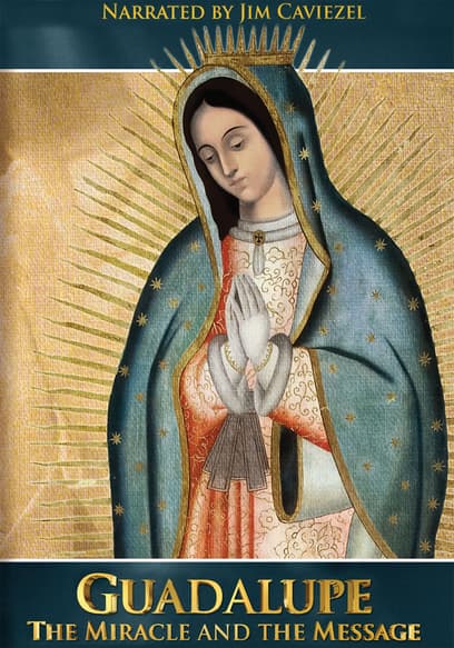 Guadalupe: The Miracle and the Message
