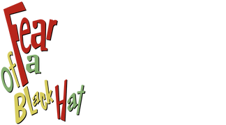 Fear of a Black Hat