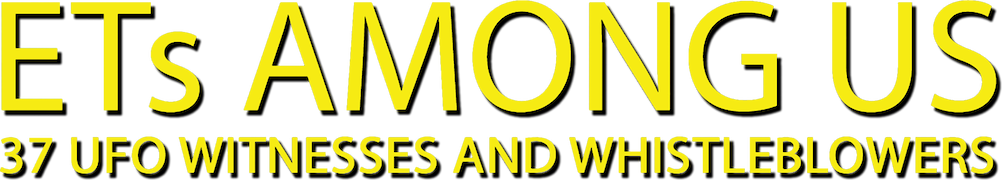 ETs Among Us: UFO Witnesses and Whistleblowers