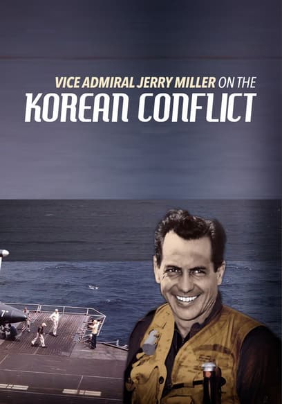 Vice Admiral Jerry Miller on the Korean Conflict