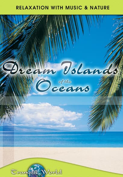 Tranquil World - Relaxation With Music & Nature: Dream Islands of the Oceans