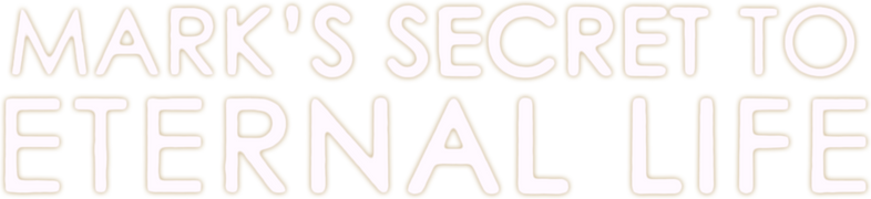 Mark’s Secret to Eternal Life