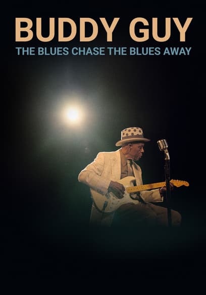 Buddy Guy: The Blues Chase the Blues Away